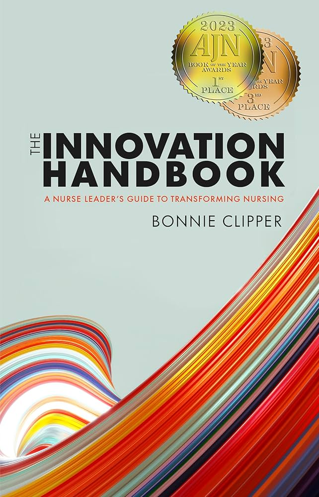 The Innovation Handbook: A Nurse Leader's Guide to
